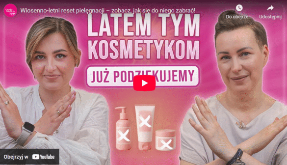 Wiosenno-letni reset w kosmetyczce